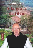 André Louf - A La Grace De Dieu. Entretiens Avec Stephane Delberghe.