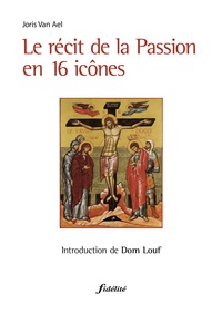 Joris Van Ael - Le récit de la Passion en 16 icônes.