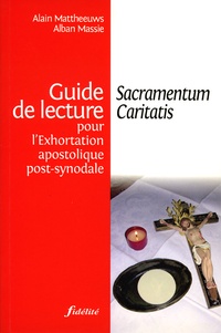 Alain Mattheeuws et Alban Massie - Sacramentum Caritatis - Guide de lecture pour l'Exhortation apostolique post-synodale.
