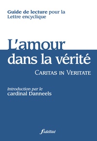Jean-Marie Faux et Guy Cossée de Maulde - Caritas in veritate - Guide de lecture pour la Lettre encyclique.