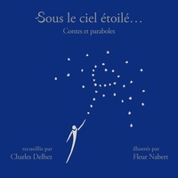Charles Delhez - Sous le ciel étoilé... - Contes et paraboles.