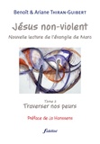 Benoît Thiran-Guibert et Ariane Thiran-Guibert - Jésus non-violent - Tome 2, Traverser nos peurs.