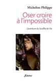 Micheline Philippe - Oser croire à l'impossible - L'aventure du Souffle de Vie.