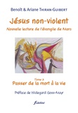 Benoît Thiran-Guibert et Ariane Thiran-Guibert - Jésus non-violent - Tome 3, Passer de la mort à la vie.