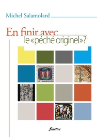 Michel Salamolard - Pour en finir avec le "péché originel" ? - Exploration théologique et pastorale.