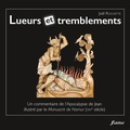 Joël Rochette - Lueurs et tremblements - Un commentaire de l'Apocalypse de Jean illustré par le Manuscrit de Namur (XIVe siècle).