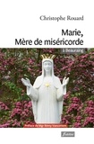 Christophe Rouard - Marie, mère de miséricorde à Beauraing - Consolations, solutions, guérisons, conversions.