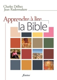 Charles Delhez et Jean Radermakers - Apprendre à lire la Bible.