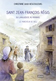 Christiane Gaud-Descouleurs - Saint Jean-Francois Régis - Du Languedoc au Vivarais : le marcheur de Dieu.