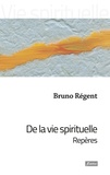 Bruno Régent - De la vie spirituelle - Repères.