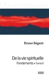 Bruno Régent - De la vie spirituelle - Tome 2, Fondements.