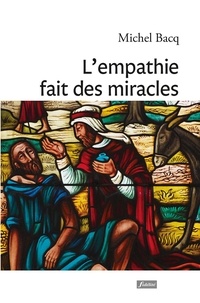 Michel Bacq - L'empathie fait des miracles - Témoignages et exercices.