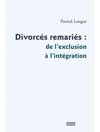 Patrick Langue - Divorcés remariés : de l'exclusion à l'intégration.