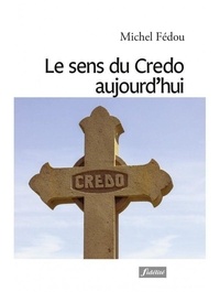 Michel Fédou - Le sens du Credo aujourd’hui.