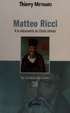 Thierry Meynard et Benoît Vermander - Matteo Ricci - A la découverte du Christ chinois.