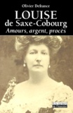 Olivier Defrance - Louise de Saxe-Cobourg - Amours, argent, procès.