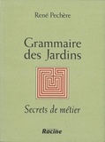 René Pechère - Grammaire des jardins. - Secrets de métier.