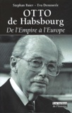 Eva Demmerle et Stephan Baier - Otto de Habsbourg. - De l'Empire à l'Europe.