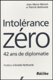 Jean-Marie Mersch et Patrick Nothomb - Intolérance zéro - 42 ans de diplomatie.