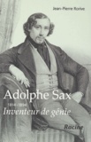 Jean-Pierre Rorive - Adolphe Sax (1814-1894) - Inventeur de génie.