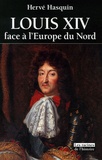 Hervé Hasquin - Louis XIV face à l'Europe du Nord - L'absolutisme vaincu par les libertés.