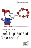 Georges Lebouc - Parlez-vous le politiquement correct ?.