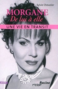 Sylvie Chevalier - Morgane : de lui à elle - Une vie en transit.