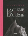 Xavier Harcq et Pascal Boinem - La crème de la crème - 100 ans de gourmandise.