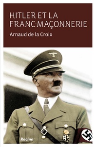 Arnaud de La Croix - Hitler et la franc-maçonnerie.