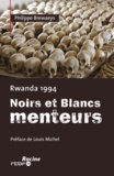 Philippe Brewaeys - Rwanda 1994 - Noirs et Blancs menteurs.