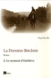 Paul De Ré - La dernière Bètchète - Volume 2, le serment d'Emblève.