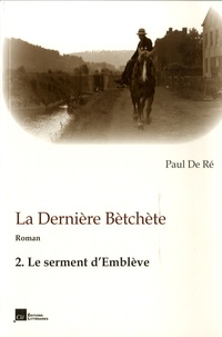 Paul De Ré - La dernière Bètchète - Volume 2, le serment d'Emblève.