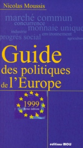 Nicolas Moussis - GUIDE DES POLITIQUES DE L'EUROPE. - 4ème édition 1999.