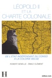 Robert Senelle et Emile Clément - Léopold II et la Charte coloniale (1885-1908) - De l'Etat indépendant du Congo à la colonie belge.