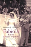 Fermin J Urbiola - Fabiola, reine depuis toujours - Une Espagnole à la cour des Belges.