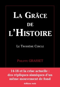 Philippe Grasset - La grâce de l'Histoire - Le troisième cercle.