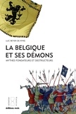 Luc Beyer de Ryke - La Belgique et ses démons - Mythes fondateurs et destructeurs.