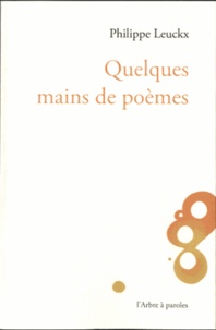 Philippe Leuckx - Quelques mains de poèmes.