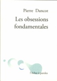 Pierre Dancot - Les obsessions fondamentales.