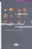 Willy Mercier - Aveugle, j'ai conquis l'impossible - Je suis venu, je n'ai pas vu et j'ai vaincu.