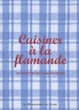 Mario Cattoor - Cuisiner à la flamande - Les recettes du Vlaamsche pot.