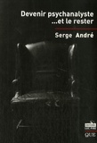 Serge André - Devenir psychanalyste... et le rester.