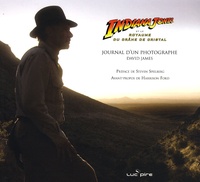David James - Indiana Jones et le royaume du crâne de cristal - Journal d'un photographe.