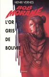 Henri Vernes - Bob Morane Tome 229 : L'or gris de Bolivie.