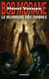 Henri Vernes et Brice Tarvel - Bob Morane  : Le murmure des ombres.