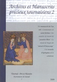 Jacques Pycke et Anne Dupont - Archives et manuscrits précieux tournaisiens - Volume 2.