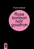Frank Andriat - Rose bonbon, noir goudron.