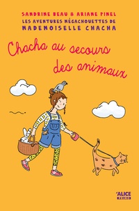 Sandrine Beau et Ariane Pinel - Les aventures mégachouettes de Mademoiselle Chacha Tome 3 : Chacha au secours des animaux.