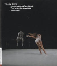 Antoine Pickels - Alternatives théâtrales Hors-série, N° 7 : Thierry Smits - Le corps sous tensions.