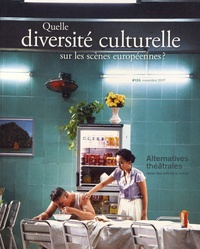 Martial Poirson et Sylvie Martin-Lahmani - Alternatives théâtrales N° 133, novembre 2017 : Quelle diversité culturelle sur les scènes européennes ?.